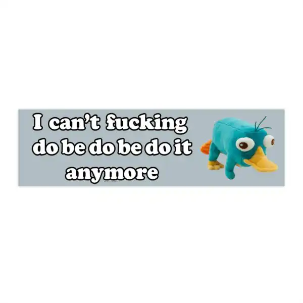 I Can't Do Be Do Be Do It Anymore Bumper Sticker & Magnet - Funny Vinyl Décor