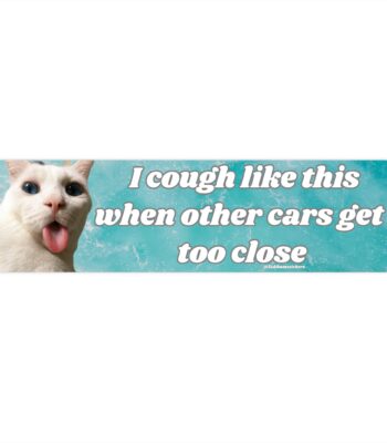 I cough like this when cars get too close | Waterproof Sticker