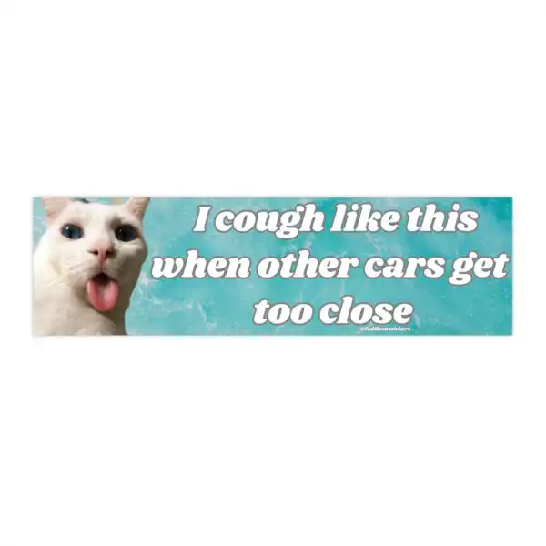 I cough like this when cars get too close | Waterproof Sticker