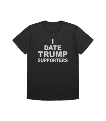 I Date Trump Supporters USA Shirt – Funny Political Statement Tee