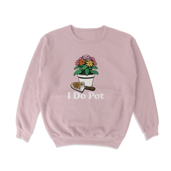 I Do Pot Crewneck Sweatshirt – Soft Cotton Blend for Comfort