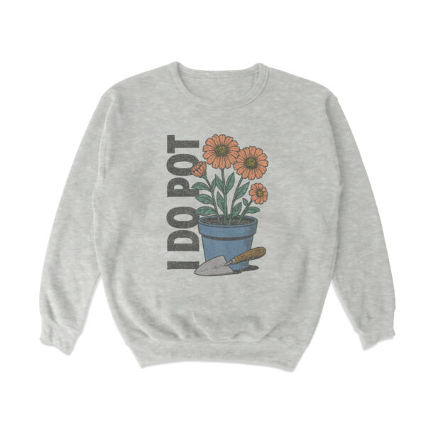 I Do Pot Crewneck Sweatshirt – Soft Cotton Blend for Comfort