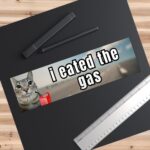 I eated the gas bumper sticker – funny meme for cars & more