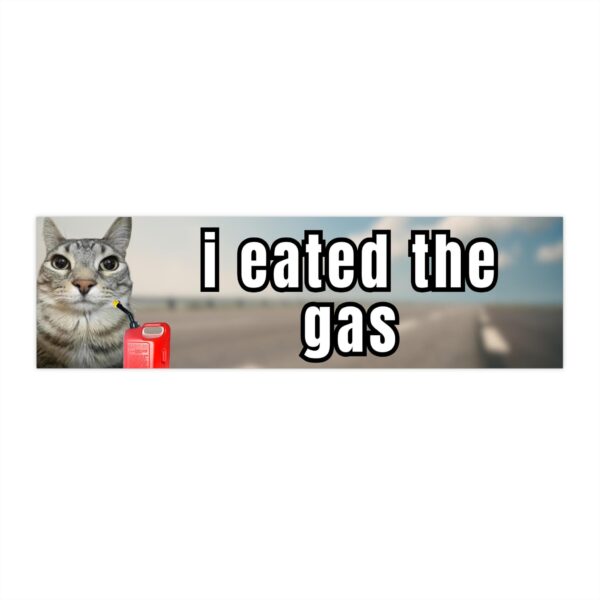 I eated the gas bumper sticker – funny meme for cars & more