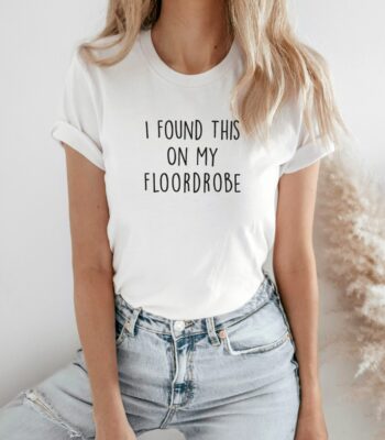 I Found This On My Floordrobe Shirt – Funny Gift for Teens