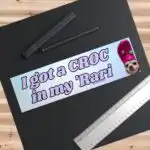 I got a croc in my Rari Bumper Sticker – Funny Waterproof Vinyl