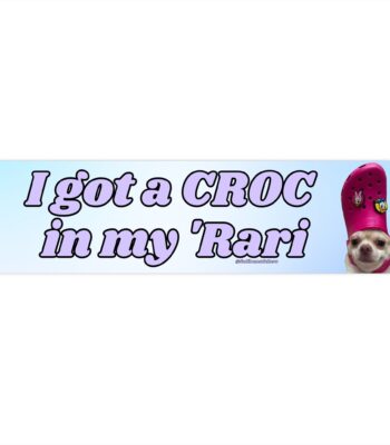 I got a croc in my Rari Bumper Sticker – Funny Waterproof Vinyl