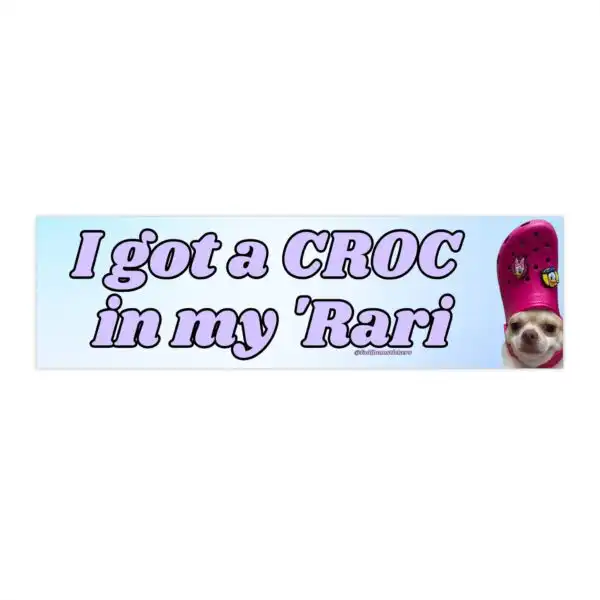 I got a croc in my Rari Bumper Sticker – Funny Waterproof Vinyl
