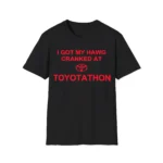 I Got My Hawg Cranked At Toyotathon Shirt – Funny Auto Enthusiast Tee