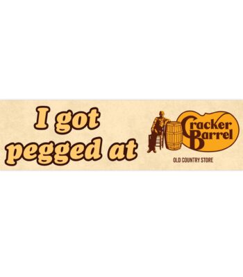I got pegged at Cracker Barrel bumper sticker – Funny vinyl magnet