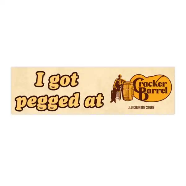 I got pegged at Cracker Barrel bumper sticker – Funny vinyl magnet