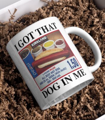 I got that dog in me hot dog mug – Funny gift for him or her