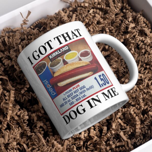 I got that dog in me hot dog mug – Funny gift for him or her