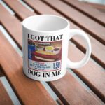I got that dog in me hot dog mug – Funny gift for him or her