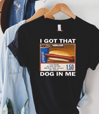 I Got That Dog In Me Sweatshirt – Funny Costco Hot Dog Tee