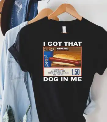 I Got That Dog In Me Sweatshirt – Funny Costco Hot Dog Tee