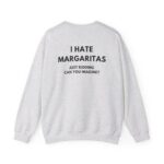 I Hate Margaritas Just Kidding Sweatshirt – Funny Oversized Gift