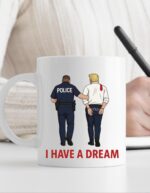 I have a Dream Anti Trump Coffee Mug – Humorous Progressive Gift