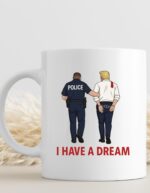 I have a Dream Anti Trump Coffee Mug – Humorous Progressive Gift