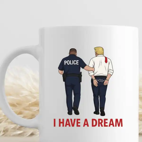I have a Dream Anti Trump Coffee Mug – Humorous Progressive Gift