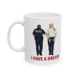I have a Dream Anti Trump Coffee Mug – Humorous Progressive Gift
