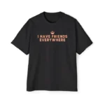 I Have Friends Everywhere Shirt – Rebel Orange Unisex Tee