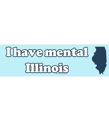 I Have Mental Illinois Bumper Sticker & Magnet – Funny Vinyl Decal