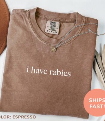 I Have Rabies Shirt – Funny Sarcastic Tee for Women