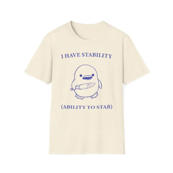 I Have Stability Ability to Stab Shirt – Funny Dark Humor Tee