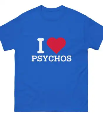 I Heart Psychos T-Shirt – Comfy Unisex Funny Graphic Tee
