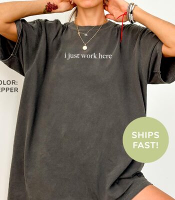 I Just Work Here Shirt – Funny Sarcastic Tee for Women