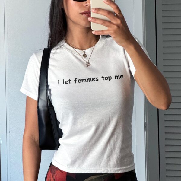 I Let Femmes Top Me Baby Tee – Cute Pride Graphic Crop Top