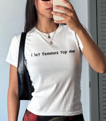 I Let Femmes Top Me Baby Tee – Cute Pride Graphic Crop Top
