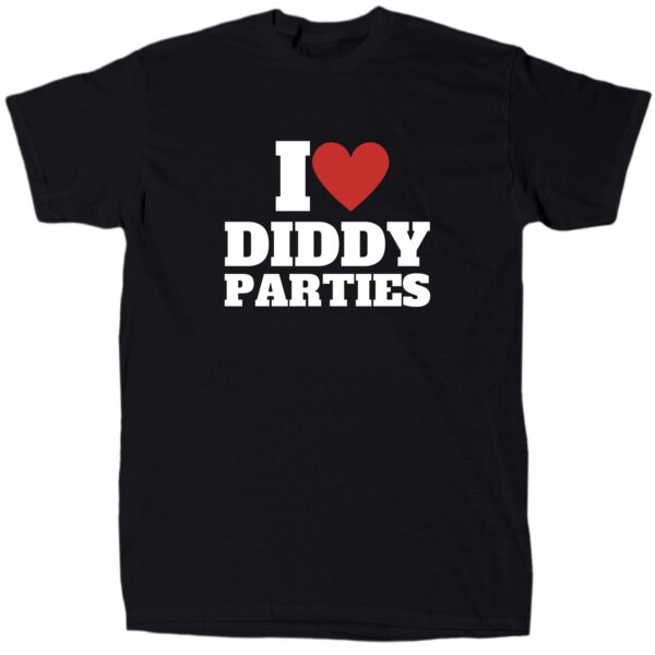 I love Diddy Parties Men's Funny Sarcastic T-Shirt - Soft Cotton Crew