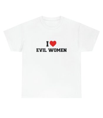 I love evil women shirt – Unisex Classic Cotton Tee for Casual Style