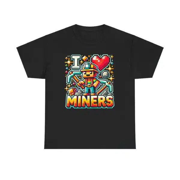 I Love Miners Unisex Tee – Funny Gaming Tribute T-Shirt