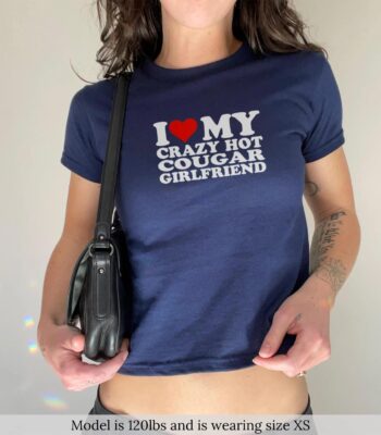 I Love My Hot Cougar Girlfriend Tee - Retro Y2K Unisex Shirt