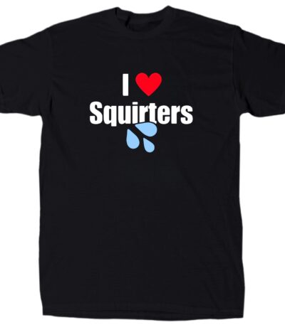 I Love Squirters Funny Cotton Tee – Bold Humor Party Shirt