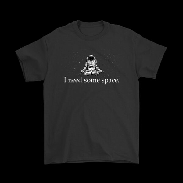 I Need Some Space T-Shirt – Funny Introvert Astronaut Tee