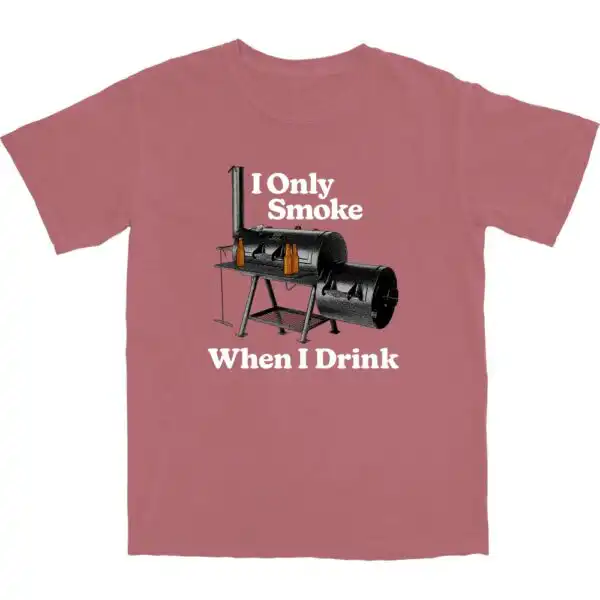 I Only Smoke When I Drink T Shirt – Soft Casual Cotton Tee