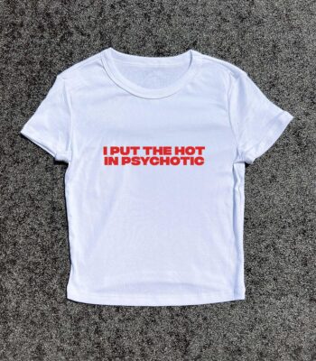 I Put the Hot in Psychotic - 3D Puff Baby Y2K Fitted Tee
