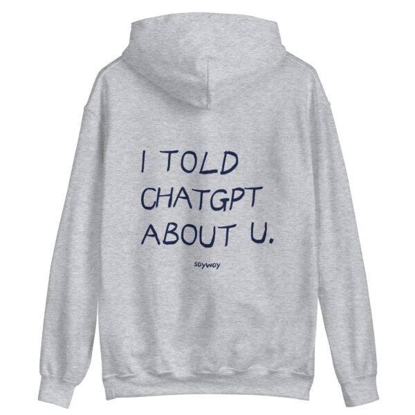 I Told ChatGPT About You Hoodie – Cozy Unisex Fleece Top