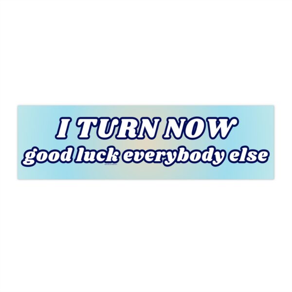 I turn now good luck everybody else | Funny Waterproof Sticker & Magnet