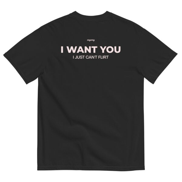I want you, I just can't flirt black tee – Relaxed unisex graphic shirt