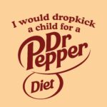 I would dropkick a child for a Diet Dr Pepper tee – Funny cotton shirt
