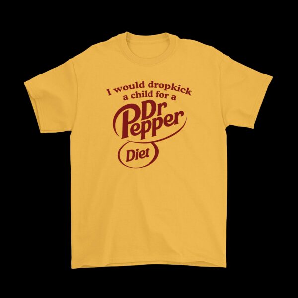 I would dropkick a child for a Diet Dr Pepper tee – Funny cotton shirt