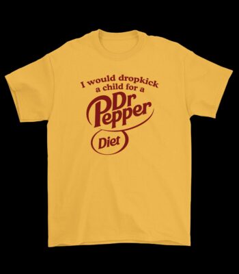 I would dropkick a child for a Diet Dr Pepper tee – Funny cotton shirt