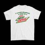 I Would Dropkick a Child for a Diet Mountain Dew Tee - Funny Graphic Shirt