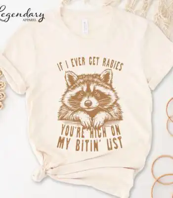 If I Ever Get Rabies You're High On My Bitin' List Tee – Soft VNeck or Long Sleeve