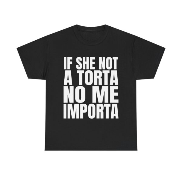 If She Not A Torta No Me Importa Shirt – Funny Graphic Tee for Adults